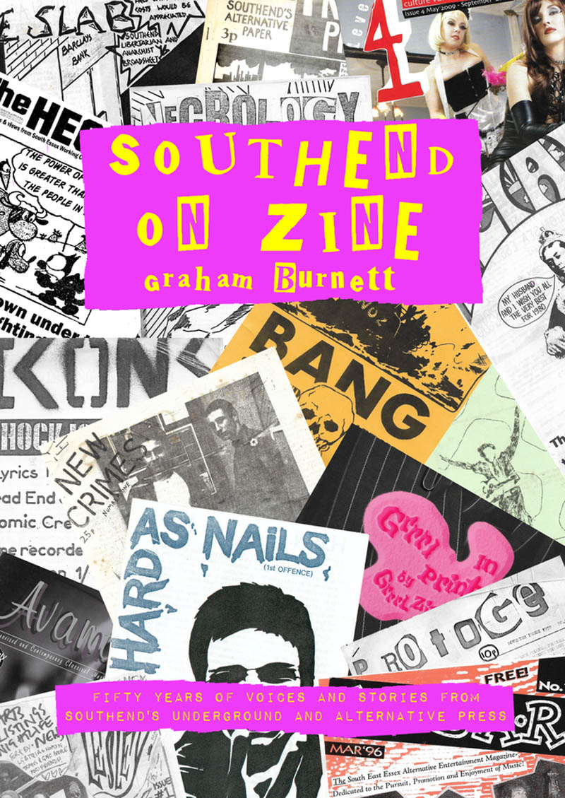 'Southend On Zine' Book - Fifty Years of voices and stories from Southend’s alternative press and fanzine underground - by Graham Burnett - Kickstarter