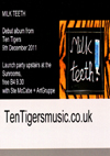 Ten Tigers - 'Milk Teeth' - Debut Album Launch Party - Featuring ArtGruppe & Ste McCabe & Ten Tigers - Live Upstairs at The Sunrooms - 09.12.11 - Flyer #1